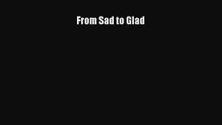 Download From Sad to Glad Ebook Online