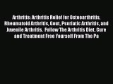 Read Arthritis: Arthritis Relief for Osteoarthritis Rheumatoid Arthritis Gout Psoriatic Arthritis