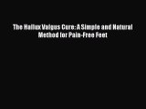 Read The Hallux Valgus Cure: A Simple and Natural Method for Pain-Free Feet Ebook Free