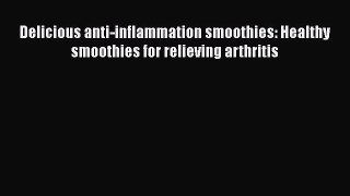 Read Delicious anti-inflammation smoothies: Healthy smoothies for relieving arthritis Ebook