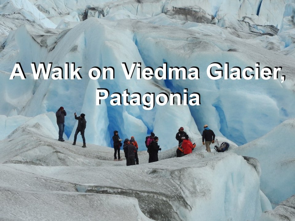 A Walk on Viedma Glacier, Patagonia