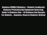 Read Diabetes BUNDLE (Diabetes   Diabetic Cookbook): Diabetes Prevention And Symptoms Reversing
