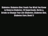 Read Diabetes: Diabetes Diet: Foods You Wish You Knew to Reverse Diabetes: 20 Superfoods Herbs