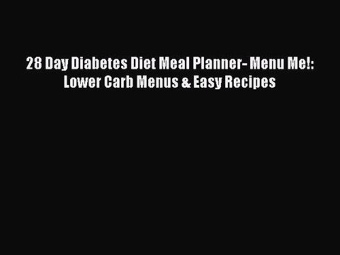 Read 28 Day Diabetes Diet Meal Planner- Menu Me!: Lower Carb Menus & Easy Recipes Ebook Free