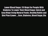 Read Lower Blood Sugar: 20 Ways For People With Diabetes To Lower Their Blood Sugar: Quick