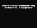 Download Domus: Wall Painting in the Roman House (Getty Trust Publications: J. Paul Getty Museum)