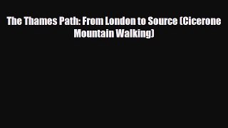 PDF The Thames Path: From London to Source (Cicerone Mountain Walking) Read Online