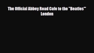 Download The Official Abbey Road Cafe to the Beatles' London Free Books