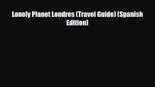Download Lonely Planet Londres (Travel Guide) (Spanish Edition) Read Online