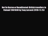 PDF Not So Barren or Uncultivated: British travellers in Finland 17601830 by Tony Lurcock (2010-11-25)