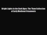 Download Bright Lights in the Dark Ages: The Thaw Collection of Early Medieval Ornaments [Download]