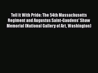 PDF Tell It With Pride: The 54th Massachusetts Regiment and Augustus Saint-Gaudens’ Shaw Memorial