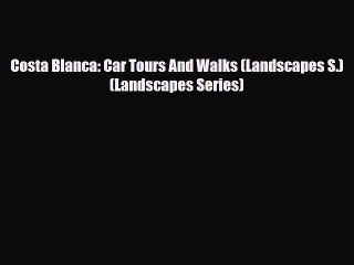 Download Costa Blanca: Car Tours And Walks (Landscapes S.) (Landscapes Series) Read Online