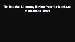 Download The Danube: A Journey Upriver from the Black Sea to the Black Forest Ebook