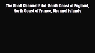 PDF The Shell Channel Pilot: South Coast of England North Coast of France Channel Islands Read