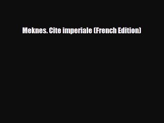 PDF Meknes. Cite imperiale (French Edition) PDF Book Free