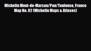 Download Michelin Mont-de-Marsan/Pau/Toulouse France Map No. 82 (Michelin Maps & Atlases) PDF