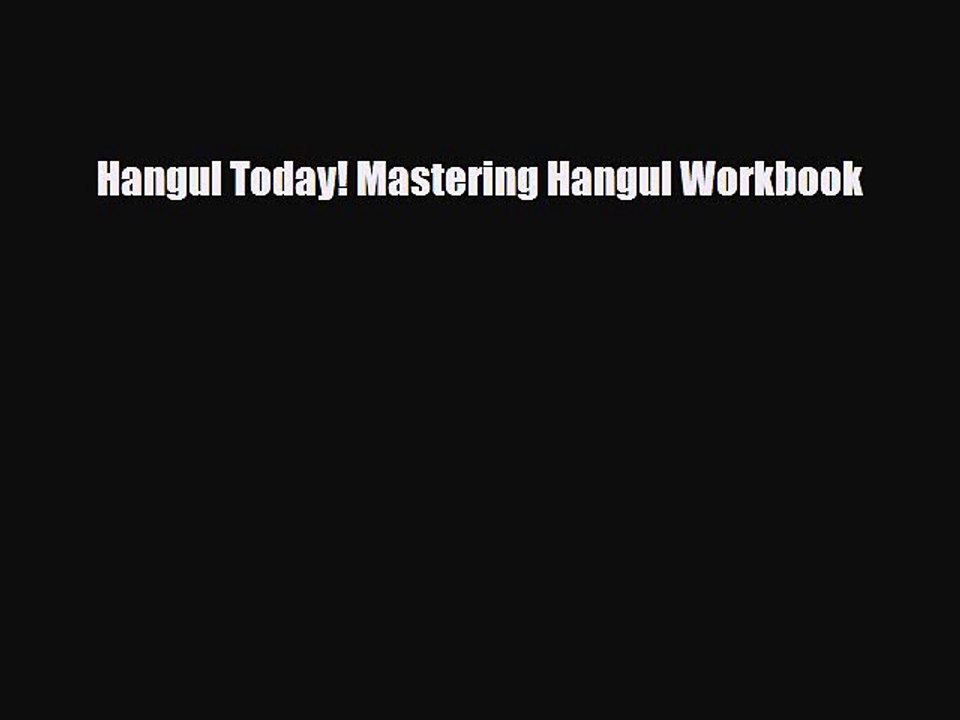 PDF Hangul Today! Mastering Hangul Workbook Free Books