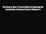 Download The Road to War: A Travel Guide for Exploring the Battlefields of Europe (France)