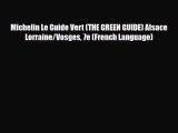 PDF Michelin Le Guide Vert (THE GREEN GUIDE) Alsace Lorraine/Vosges 7e (French Language) Read