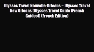 PDF Ulysses Travel Nouvelle-Orleans = Ulysses Travel New Orleans (Ulysses Travel Guide (French