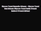 PDF Ulysses Travel Nouvelle-Orleans = Ulysses Travel New Orleans (Ulysses Travel Guide (French