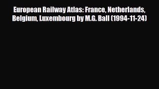 PDF European Railway Atlas: France Netherlands Belgium Luxembourg by M.G. Ball (1994-11-24)
