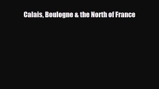 Download Calais Boulogne & the North of France Ebook