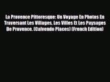 PDF La Provence Pittoresque: Un Voyage En Photos En Traversant Les Villages Les Villes Et Les