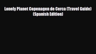PDF Lonely Planet Copenagen de Cerca (Travel Guide) (Spanish Edition) Ebook