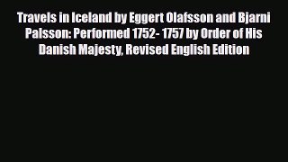 Download Travels in Iceland by Eggert Olafsson and Bjarni Palsson: Performed 1752- 1757 by