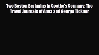 Download Two Boston Brahmins in Goethe's Germany: The Travel Journals of Anna and George Ticknor