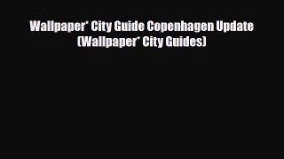 PDF Wallpaper* City Guide Copenhagen Update (Wallpaper* City Guides) PDF Book Free