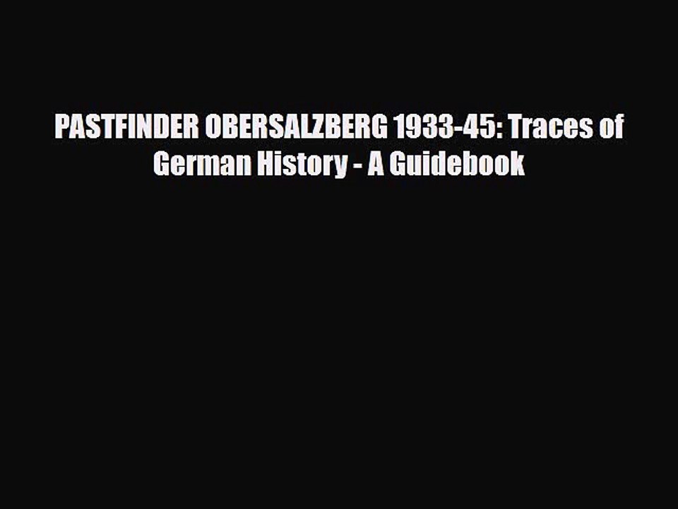 PDF PASTFINDER OBERSALZBERG 1933-45: Traces of German History - A Guidebook Free Books