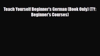 PDF Teach Yourself Beginner's German (Book Only) (TY: Beginner's Courses) Free Books