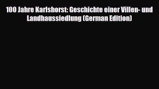 Download 100 Jahre Karlshorst: Geschichte einer Villen- und Landhaussiedlung (German Edition)