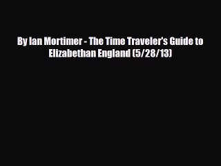 Download By Ian Mortimer - The Time Traveler's Guide to Elizabethan England (5/28/13) Ebook
