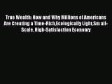 True Wealth: How and Why Millions of Americans Are Creating a Time-RichEcologically LightSm