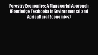 Forestry Economics: A Managerial Approach (Routledge Textbooks in Environmental and Agricultural