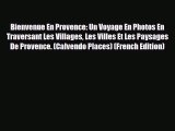 Download Bienvenue En Provence: Un Voyage En Photos En Traversant Les Villages Les Villes Et