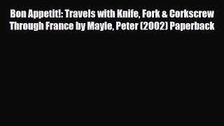 PDF Bon Appetit!: Travels with Knife Fork & Corkscrew Through France by Mayle Peter (2002)