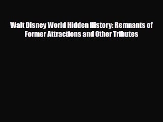 PDF Walt Disney World Hidden History: Remnants of Former Attractions and Other Tributes PDF