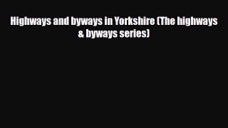 PDF Highways and byways in Yorkshire (The highways & byways series) PDF Book Free