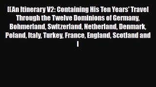 PDF [(An Itinerary V2: Containing His Ten Years' Travel Through the Twelve Dominions of Germany