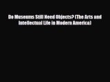 Download Do Museums Still Need Objects? (The Arts and Intellectual Life in Modern America)