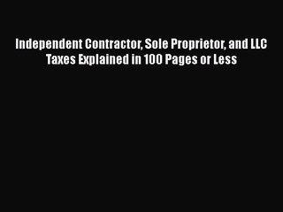 Free [PDF] Downlaod Independent Contractor Sole Proprietor and LLC Taxes Explained in 100 Pages