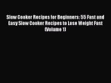 PDF Slow Cooker Recipes for Beginners: 55 Fast and Easy Slow Cooker Recipes to Lose Weight