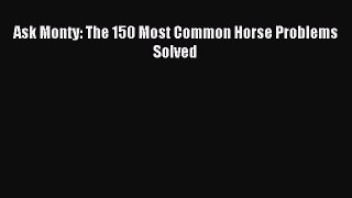 Read Ask Monty: The 150 Most Common Horse Problems Solved Ebook Free