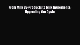 Download From Milk By-Products to Milk Ingredients: Upgrading the Cycle PDF Free