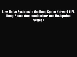 Read Low-Noise Systems in the Deep Space Network (JPL Deep-Space Communications and Navigation